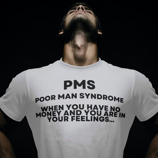 PMS (Poor Man Syndrome) T-Shirt